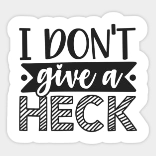 I Don't Give A Heck Sarcastic Shirt and Designs Sticker
